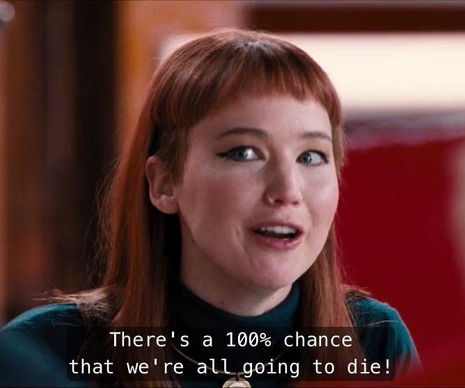 Scene from the movie Don't Look Up. Subtitles: 'There's a 100% chance that we're all going to die!'